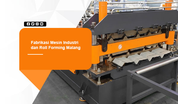 Fabrikasi Mesin Industri dan roll forming di Malang