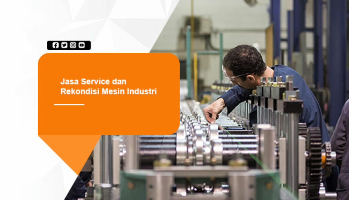 Jasa Service dan Rekondisi Mesin Industri