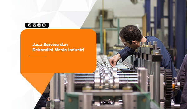 Jasa Service dan Rekondisi Mesin Industri